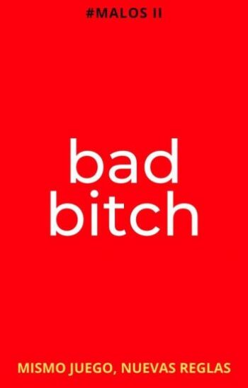 BAD BITCH (#MALOS 2) de luisavilaok