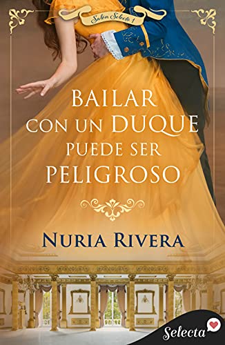 Bailar con un duque puede ser peligroso (SalÃ³n Selecto 1) de Nuria Rivera
