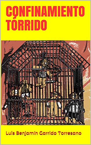 CONFINAMIENTO TÓRRIDO de Luis Benjamín Garrido Torresano