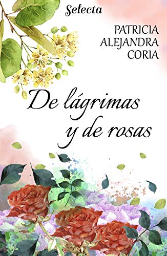 De lágrimas y rosas de Patricia Alejandra Coria