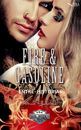 Fire & Gasoline Entre-Historias (Serie Moteros nº 6) de Patricia Sutherland