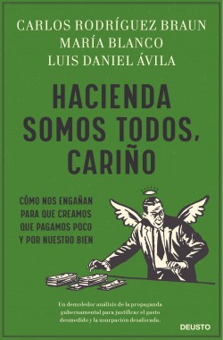 Hacienda somos todos, cariño de María Blanco González | Carlos Rodríguez Braun | Luis Daniel Ávila