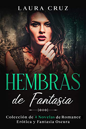 Hembras de Fantasía: Colección de 4 Novelas de Romance, Erótica y Fantasía Oscura de Laura Cruz