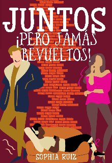 Juntos, ¡pero jamas revueltos! de Sophia Ruiz
