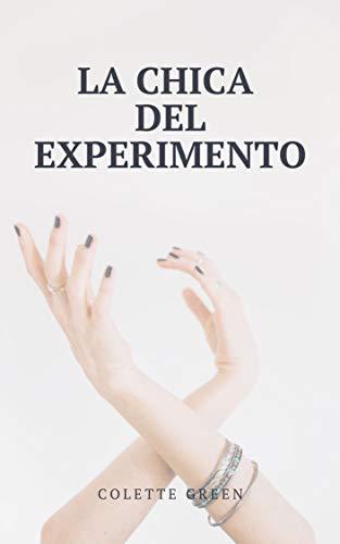 LA CHICA DEL EXPERIMENTO: Novela romántica y erótica. Amor verdadero y drama.