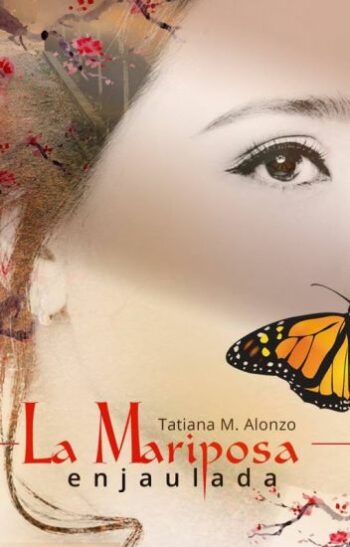La Mariposa Enjaulada de Tatiana M. Alonzo