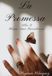 La Promessa (libro #2. Bilogía Amor Incondicional) de Virginia Velasquez