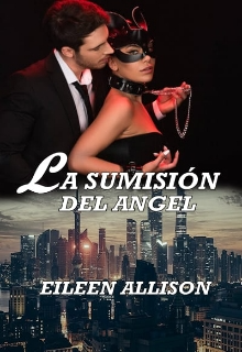 La SumisiÃ³n Del Ã�ngel #1 (amores Complicados) de Eileen Allison