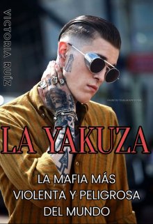 La Yakuza: La mafia más violenta y peligrosa del mundo de Vickyy