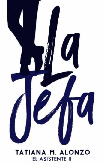 La jefa (El Asistente 2) de Tatiana M. Alonzo