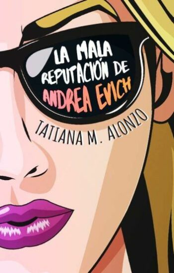 La mala reputación de Andrea Evich de Tatiana M. Alonzo