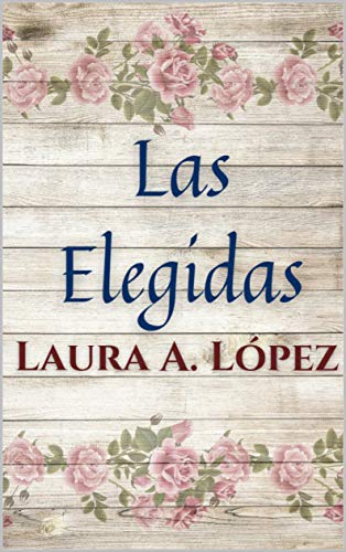 Las Elegidas de Laura A. López