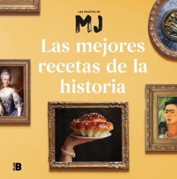 Las mejores recetas de la historia de María José Martínez (Las recetas de MJ)