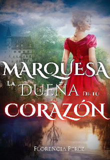 Marquesa, la dueña de tu corazón de Florencia Perez
