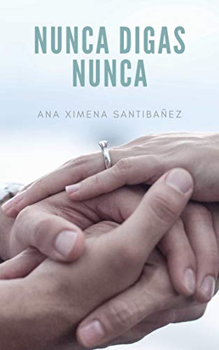 Nunca Digas Nunca de Ana Ximena Santibañez