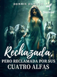 Rechazada, pero reclamada por sus cuatro alfas novela completa en Joyread