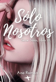 Sólo Nosotros | Serie Solos, libro 3 de Ana Román