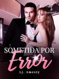 Sometida por error novela completa en Joyread pdf descargar gratis