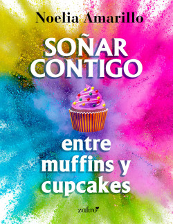 Soñar contigo entre muffins y cupcakes de Noelia Amarillo