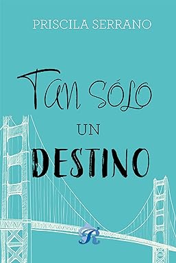 Tan sólo un destino de Priscila Serrano pdf descargar gratis