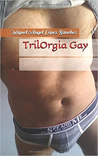 TrilOrgia Gay de Miguel Ángel López Sánchez