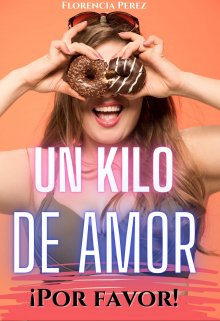 Un kilo de amor ¡por favor! de Florencia Perez