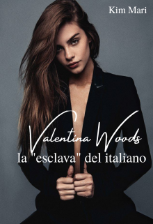 Valentina Woods (la esclava del italiano) de Kim Mari