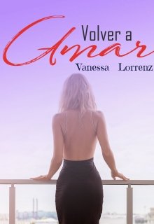 Volver a amar de Vanessa Lorrenz