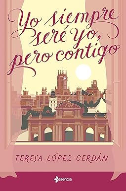 Yo siempre seré yo, pero contigo de Teresa López Cerdán