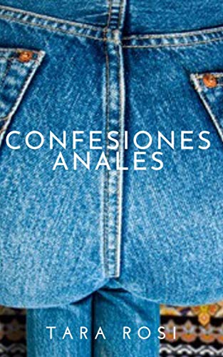 Confesiones Anales: Mis Secretos de Tara Rosi