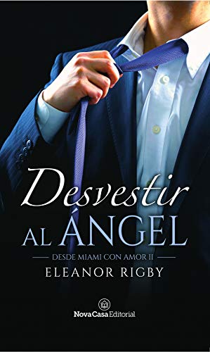 Desvestir al ángel (Desde Miami con amor nº 2) de Eleanor Rigby