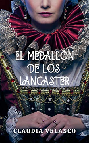 El Medallón de los Lancaster (SAGA LANCASTER nº 1) de Claudia Velasco