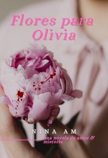 Flores para Olivia de Nina Amores