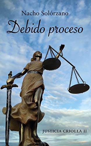 Justicia criolla: Debido proceso de Nacho Solórzano