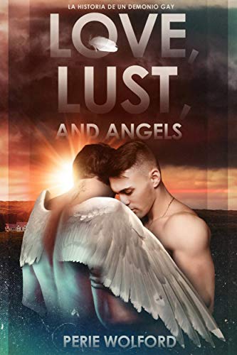 Love, Lust And Angels: La Historia De Un Demonio Gay de Perie Wolford