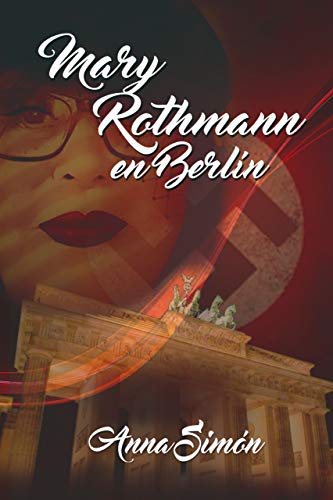 Mary Rothmann en Berlín (La desaparición de Mary Rothmann nº 2) de Anna Simón