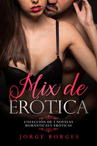 Mix de Erótica: Colección de 3 Novelas Románticas y Eróticas