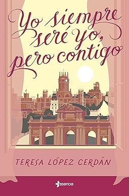Yo siempre seré yo, pero contigo de Teresa López Cerdán pdf gratis descargar